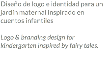 Diseño de logo e identidad para un jardín maternal inspirado en cuentos infantiles Logo & branding design for kindergarten inspired by fairy tales. 