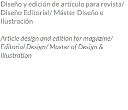Diseño y edición de artículo para revista/ Diseño Editorial/ Máster Diseño e Ilustración Article design and edition for magazine/ Editorial Design/ Master of Design & Illustration