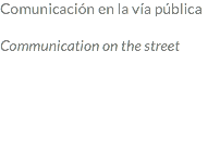 Comunicación en la vía pública Communication on the street 