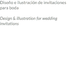 Diseño e ilustración de invitaciones para boda Design & illustration for wedding invitations 